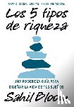 Bloom, Sahil - 5 Tipos de Riqueza / The 5 Types of Wealth: Una Guía Transformadora Para Diseñar La Vida de Tus Sueños / A Transformative Guide to Design Your Dream L