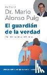 Puig, Mario Alonso - El Guardián de la Verdad: Y La Tercera Puerta del Tiempo / The Guardian of Truth (Biblioteca Mario Alonso Puig)