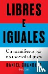 Chandler, Daniel - Libres E Iguales: Un Manifiesto Por Una Sociedad Justa / Free and Equal: A Manifesto for a Just Society