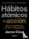 Clear, James - Hábitos Atómicos En Acción: Ejercicios Sencillos Para Construir La Vida Que Deseas / The Atomic Habits Workbook