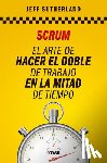 Sutherland, Jeff - Scrum: El Arte de Hacer El Doble de Trabajo En La Mitad de Tiempo