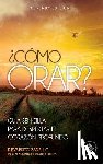 Philippe, Jacques - ¿Como orar?: Guía sencilla para despertar el corazón profundo