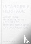  - Intangible Heritage: Expeditions, Observations and Lectures by Roberto Burle Marx and Collaborators
