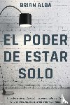 Alba, Brian - EL PODER DE ESTAR SOLO