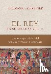 Gutierrez, Elson Y. - El Rey en su belleza - Vol. 2: Una teologia biblica del Antiguo y Nuevo Testamento