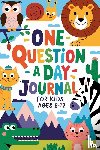 Presley, Amber - One Question a Day Journal 365 Days of Fun, Critical Thinking, and Creative Expression for Kids Aged 7-14!