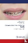 Shishodia, Manisha, Singh, Chanchal - Crowns Used For Primary Teeth