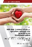 Miller, Astrid - Mit dem Herzen hören u. sprechen anhand der gewaltfreien Kommunikation