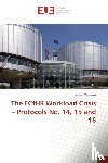 Tyulekov, Lyuben - The ECtHR Workload Crisis - Protocols No. 14, 15 and 16
