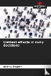 Maguire, Andrea - Context effects in risky decisions