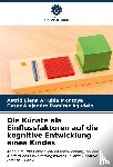Arrubla Montoya, Astrid Elena, Ramirez Agudelo, Cesar Alejandro - Die Kunste als Einflussfaktoren auf die kognitive Entwicklung eines Kindes