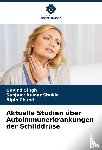 Singh, Govind, Shukla, Sanjeev Kumar, Chand, Bipin - Aktuelle Studien über Autoimmunerkrankungen der Schilddrüse