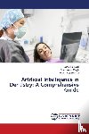 Tyagi, Manjulika, Singh, Chandrama, Sharma, Akash Raj - Artificial Intelligence in Dentistry: A Comprehensive Guide