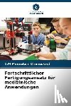 Dhanuskodi, C. M. Meenakshi - Fortschrittlicher Fertigungsansatz für medizinische Anwendungen