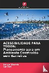Chawla, Sanya, Pal, Sat - ACESSIBILIDADE PARA TODOS; Planeamento para um Ambiente Construído sem Barreiras