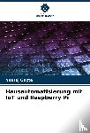 Gupta, Neeraj - Hausautomatisierung mit IoT und Raspberry Pi