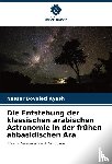 Bovoleti Ayash, Nasser - Die Entstehung der klassischen arabischen Astronomie in der frühen abbasidischen Ära