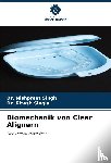 Singh, Nishpreet, Singla, Ritesh - Biomechanik von Clear Alignern