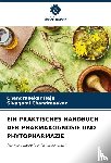 Raju, Chandrasekar, Chandrasekar, Sivagami - EIN PRAKTISCHES HANDBUCH DER PHARMAKOGNOSIE UND PHYTOPHARMAZIE