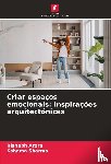 Arora, Rishabh, Sharma, Kshama - Criar espaços emocionais: Inspirações arquitectónicas