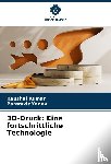 Kumar, Kaushal, Yadav, Paramvir - 3D-Druck: Eine fortschrittliche Technologie