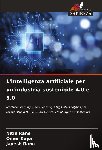 Rane, Nitin, Kaya, Omer, Rane, Jayesh - L'intelligenza artificiale per un'industria sostenibile 4.0 e 5.0