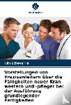Echeverria, Kim - Vorstellungen von Praxisanleitern über die Fähigkeiten neuer Kran-western und -pfleger bei der Ausführung grundlegender Fertigkeiten