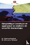 Bandari, Morteza, Alishahi, Abdolreza - Géopolitique asiatique et approches en matière de sécurité économique