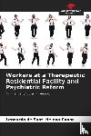 de Santi Helena Cunha, Leonardo - Workers at a Therapeutic Residential Facility and Psychiatric Reform