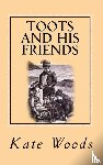 Woods, Kate Tannatt - Toots and His Friends