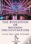 Coerne, Louis Adolphe - The Evolution of Modern Orchestration