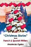 Ogden, Antoinette - Christmas Stories from French and Spanish Writers