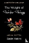 Hakim, Sadia - The Weight of Tender Things