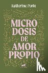 Porto, Katherine - Microdosis de Amor Propio/ Microdoses of Self-Love