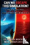 Nocelli, Claudio - Nocelli, C: Can We Escape this Simulation?