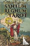 Westcott, William Wynn - The Magical Ritual of the Sanctum Regnum of Tarot - By Eliphas Lévi and William Wynn Westcott: The Hidden Meaning of the Tarot Arcana and the Final Pa