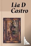  - Lia D Castro: Everywhere and Nowhere