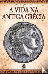 Aleixo, Gustavo, Fernandes, Walter - A Vida na Antiga Grécia