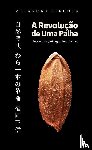 Fukuoka, Masanobu - A Revolução de Uma Palha