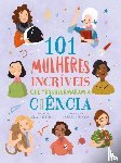 Philip, Claire - 101 Mulheres Incriveis Que Transformaram a Ciencia