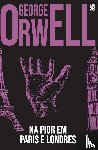 Orwell, George - Na Pior, Em Paris e Londres