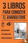 Bakunin, Mijaíl, Goldman, Emma, Proudhon, Pierre-Joseph - 3 Libros para conocer - El Anarquismo