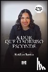 Santos, Ketillyn - A Dor Que O Sorriso Esconde
