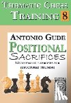 Gude, Antonio - Thematic Chess Training: Book 8 - Positional Sacrifices