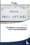 Felis, Francesco - The Method in Economics: Can It Generate Myths?