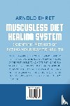 Arnold Ehret, Ehret - Muscusless Diet Healing System