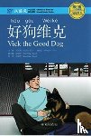 Yuehua, Liu - Vick the Good Dog, Level 4: 1100 Word Level