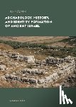 Capek, Filip - Archaeology, History, and Formation of Identity in Ancient Israel