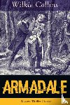 Collins, Wilkie - Armadale (Mystery Thriller Classic) - A Suspense Novel from the prolific English writer, best known for The Woman in White, No Name, The Moonstone, The Dead Secret, Man and Wife, Poor Miss Finch, The Black Robe, The Law and The Lady...