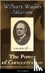 Atkinson, William Walker - The Power of Concentration (Unabridged)